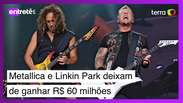 Metallica e Linkin Park deixam de ganhar R$ 60 milhões: entenda