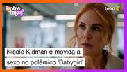 Sexo é o que de fato move Nicole Kidman no polêmico 'Babygirl'