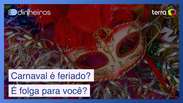 Carnaval é feriado? Você tem direito a folga? Veja as respostas