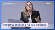 5 pontos sobre a Reforma Tributária que sua empresa precisa saber