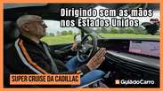 Super Cruise: dirigindo um Cadillac sem as mãos nos Estados Unidos