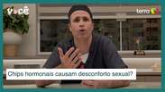 Testosterone and Getrinone hormonal chips can cause sexual discomfort