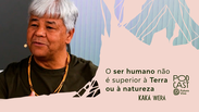 Kaká Werá critica 'soberba' dos seres humanos na luta pela causa ambiental