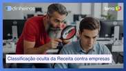 Classificação oculta: Receita coloca empresas na mira da fiscalização sem aviso prévio