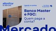 Banco Master e FGC: Quem paga a conta?