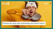 Oito horas de sono são suficientes pra dormir bem? Não é bem assim...