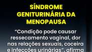Síndrome Geniturinária da Menopausa!