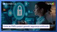Como as PMEs podem reforçar sua operação e garantir segurança antifraude