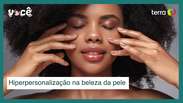 Hiperpersonaliza&ccedil;&atilde;o na beleza da pele: cuidados que se adaptam a cada pessoa
