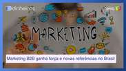 Marketing B2B ganha for&ccedil;a e novas refer&ecirc;ncias no Brasil