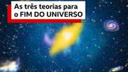 Como e quando o universo vai acabar: as tr&ecirc;s principais teorias