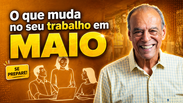 Saiba o que muda no seu trabalho em Maio?
