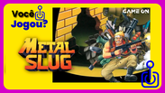 Voc&ecirc; jogou Metal Slug?