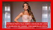 Patr&iacute;cia Poeta fala da escolha do look e da beleza para receber pr&ecirc;mio em Cannes
