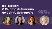 &ldquo;Do I matter?&rdquo;: L&iacute;deres femininas debatem como humanizar o ambiente corporativo