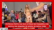 Patr&iacute;cia Poeta estreia como modelo em desfile da semana de moda de Nova York; veja v&iacute;deos