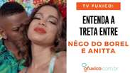 TV Fuxico: Tudo sobre a briga de Anitta e Nego do Borel! Por que eles não se falam mais?