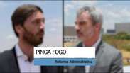 Pinga Fogo - Reforma Administrativa
