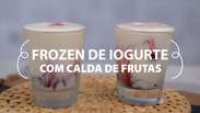 Frozen de Iogurte com Calda de Frutas