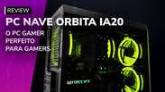 REVIEW: NAVE Orbita IA20, o PC Gamer perfeito para qualquer lançamento