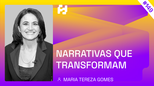 #149 - Narrativas que Transformam (Maria Tereza Gomes)