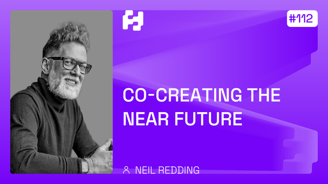 #112 - Co-creating the Near Future (Neil Redding)
