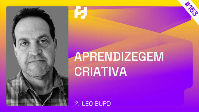 #153 - Aprendizagem criativa (Leo Burd)