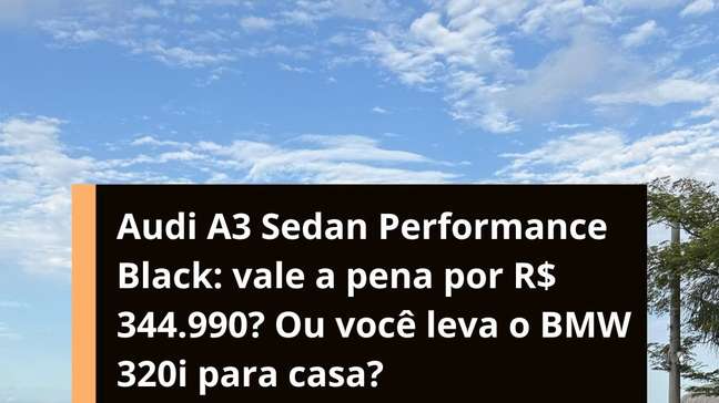 Audi A3 Sedan Performance Black ou BMW 320i? Qual vale mais a pena?