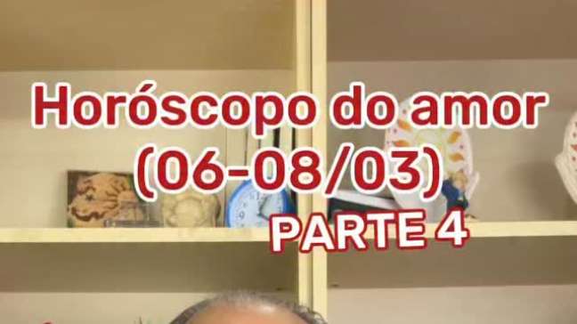 Horóscopo do amor - 06 a 08 de Março (PARTE 4)