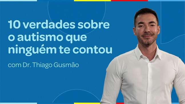 Dr. Thiago Gusmão explica 10 verdades sobre o autismo que ninguém te contou