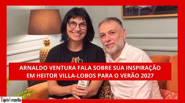Arnaldo Ventura fala de sua inspiração em Heitor Villa-Lobos na primavera-verão 2027